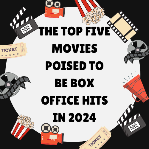 The Top Five Movies Poised to be Box Office Hits in 2024