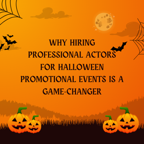 Why Hiring Professional Actors for Halloween Promotional Events is a Game-Changer